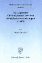 book Das Allgemeine Übereinkommen über den Handel mit Dienstleistungen (GATS): Rahmenregelung zur Liberalisierung des internationalen Dienstleistungsverkehrs unter besonderer Berücksichtigung des grenzüberschreitenden Personenverkehrs von Dienstleistungsanbiet