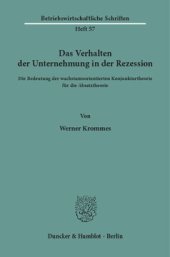 book Das Verhalten der Unternehmung in der Rezession: Die Bedeutung der wachstumsorientierten Konjunkturtheorie für die Absatztheorie