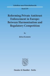 book Reforming Private Antitrust Enforcement in Europe: Between Harmonisation and Regulatory Competition