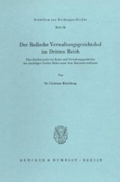 book Der Badische Verwaltungsgerichtshof im Dritten Reich: Eine Quellenstudie zur Justiz- und Verwaltungsgeschichte des ehemaligen Landes Baden unter dem Nationalsozialismus