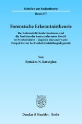 book Forensische Erkenntnistheorie: Der Inferentielle Kontextualismus und die Funktion der kontextrelevanten Zweifel im Strafverfahren – Zugleich eine analytische Perspektive zur Sachverhaltsfeststellungsdogmatik