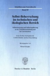 book Selbst-Beherrschung im technischen und ökologischen Bereich: Selbststeuerung und Selbstregulierung in der Technikentwicklung und im Umweltschutz. Erstes Berliner Kolloquium der Gottlieb Daimler- und Karl Benz-Stiftung