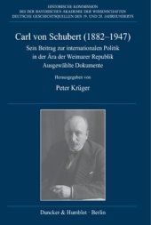 book Carl von Schubert (1882–1947): Sein Beitrag zur internationalen Politik in der Ära der Weimarer Republik. Ausgewählte Dokumente. Mit einer biographischen Einleitung von Martin Kröger