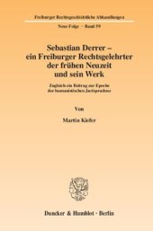 book Sebastian Derrer – ein Freiburger Rechtsgelehrter der frühen Neuzeit und sein Werk: Zugleich ein Beitrag zur Epoche der humanistischen Jurisprudenz