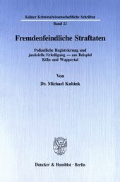 book Fremdenfeindliche Straftaten: Polizeiliche Registrierung und justizielle Erledigung - am Beispiel Köln und Wuppertal