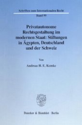 book Privatautonome Rechtsgestaltung im modernen Staat: Stiftungen in Ägypten, Deutschland und der Schweiz