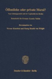 book Öffentliche oder private Moral?: Vom Geltungsgrunde und der Legitimität des Rechts. Festschrift für Ernesto Garzón Valdés