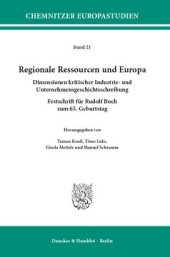 book Regionale Ressourcen und Europa: Dimensionen kritischer Industrie- und Unternehmensgeschichtsschreibung. Festschrift für Rudolf Boch zum 65. Geburtstag