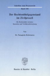 book Der Rechtsmittelgegenstand im Zivilprozeß: Die Rechtsmittel zwischen Kassation und Verfahrensfortsetzung