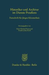 book Historiker und Archivar im Dienste Preußens: Festschrift für Jürgen Kloosterhuis