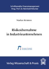 book Risikoübernahme in Industrieunternehmen: Der Value-at-Risk als Steuerungsgröße für das industrielle Risikomanagement, dargestellt am Beispiel des Investitionsrisikos