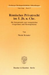 book Römisches Privatrecht im 5. Jh. n. Chr: Die Interpretatio zum westgotischen Gregorianus und Hermogenianus