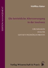 book Die betriebliche Altersversorgung in der Insolvenz: Grundlagen, Analyse, Gestaltungsmöglichkeiten