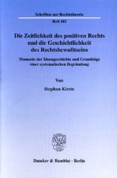 book Die Zeitlichkeit des positiven Rechts und die Geschichtlichkeit des Rechtsbewußtseins: Momente der Ideengeschichte und Grundzüge einer systematischen Begründung