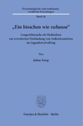 book »Ein bisschen wie zuhause«: Langzeitbesuche als Maßnahme zur erweiterten Einbindung von Außenkontakten im Jugendstrafvollzug