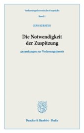 book Die Notwendigkeit der Zuspitzung: Anmerkungen zur Verfassungstheorie