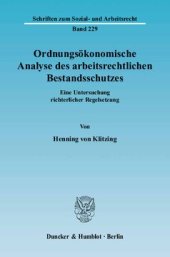 book Ordnungsökonomische Analyse des arbeitsrechtlichen Bestandsschutzes: Eine Untersuchung richterlicher Regelsetzung