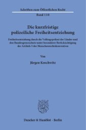 book Die kurzfristige polizeiliche Freiheitsentziehung: Freiheitsentziehung durch die Vollzugspolizei der Länder und den Bundesgrenzschutz unter besonderer Berücksichtigung des Artikels 5 der Menschenrechtskonvention