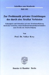 book Zur Problematik privater Ermittlungen des durch eine Straftat Verletzten: Zulässigkeit und Schranken privater Straftataufklärung durch den Verletzten, seinen Rechtsanwalt und durch Detektive zum Zwecke der Strafverfolgung