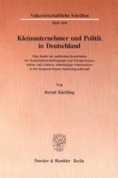 book Kleinunternehmer und Politik in Deutschland: Eine Studie zur politischen Konstitution der Reproduktionsbedingungen und Erfolgschancen kleiner und mittlerer selbständiger Unternehmen in der fortgeschrittenen Industriegesellschaft