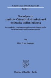 book Grundgesetz, amtliche Öffentlichkeitsarbeit und politische Willensbildung: Ein Aspekt des Legitimationsproblems in Verfassungsrecht, Verfassungspraxis und Verfassungstheorie