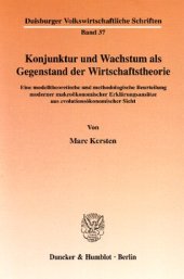 book Konjunktur und Wachstum als Gegenstand der Wirtschaftstheorie: Eine modelltheoretische und methodologische Beurteilung moderner makroökonomischer Erklärungsansätze aus evolutionsökonomischer Sicht