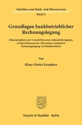 book Grundlagen bankbetrieblicher Rechnungslegung: Bilanzaufgaben und -vorschriften einer zukunftsbezogenen, an den Interessen der Adressaten orientierten Rechnungslegung von Bankbetrieben