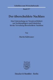 book Der überschuldete Nachlass: Eine Untersuchung zur Verantwortlichkeit von Nachlasspflegern und Fiskalerben bei der Verwaltung überschuldeter Nachlässe