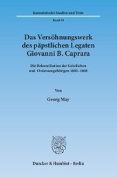 book Das Versöhnungswerk des päpstlichen Legaten Giovanni B. Caprara: Die Rekonziliation der Geistlichen und Ordensangehörigen 1801–1808