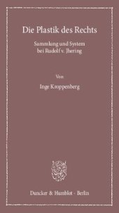 book Die Plastik des Rechts: Sammlung und System bei Rudolf v. Jhering