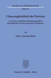 book Chancengleichheit der Parteien: Zur Grenze staatlichen Handelns gegenüber den politischen Parteien nach dem Grundgesetz