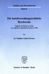 book Die kartellverwaltungsrechtliche Beschwerde: Zugleich ein Beitrag zur Lehre vom subjektiven öffentlichen Recht im GWB