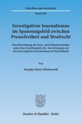 book Investigativer Journalismus im Spannungsfeld zwischen Pressefreiheit und Strafrecht: Eine Betrachtung des Kern- und Nebenstrafrechts unter dem Gesichtspunkt der Auswirkungen auf den investigativen Journalismus in Deutschland