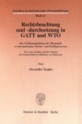 book Rechtsbeachtung und -durchsetzung in GATT und WTO: Der Erklärungsbeitrag der Ökonomik zu internationalen Rechts- und Politikprozessen. Eine neue Synthese mit der Theorie des kommunikativen Handelns von Habermas