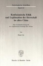 book Konfuzianische Ethik und Legitimation der Herrschaft im alten China: Eine Auseinandersetzung mit der vergleichenden Soziologie Max Webers