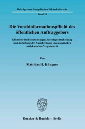 book Die Vorabinformationspflicht des öffentlichen Auftraggebers: Effektiver Rechtsschutz gegen Zuschlagsentscheidung und Aufhebung der Ausschreibung im europäischen und deutschen Vergaberecht