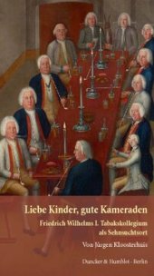 book Liebe Kinder, gute Kameraden: Friedrich Wilhelms I. Tabakskollegium als Sehnsuchtsort