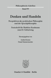 book Denken und Handeln: Perspektiven der praktischen Philosophie und der Sprachphilosophie. Festschrift für Matthias Kaufmann zum 65. Geburtstag