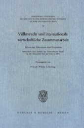 book Völkerrecht und internationale wirtschaftliche Zusammenarbeit: Referate und Diskussionen eines Symposiums veranstaltet vom Institut für Internationales Recht an der Universität Kiel am 9. und 10.11.1976