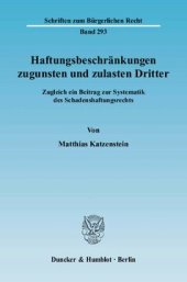 book Haftungsbeschränkungen zugunsten und zulasten Dritter: Zugleich ein Beitrag zur Systematik des Schadenshaftungsrechts