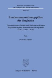 book Bundesraumordnungspläne für Flughäfen: Voraussetzungen, Inhalte und Bindungswirkungen flughafenbezogener Bundesraumordnungspläne nach § 17 Abs. 2 ROG