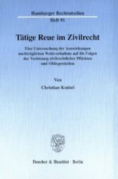 book Tätige Reue im Zivilrecht: Eine Untersuchung der Auswirkungen nachträglichen Wohlverhaltens auf die Folgen der Verletzung zivilrechtlicher Pflichten und Obliegenheiten