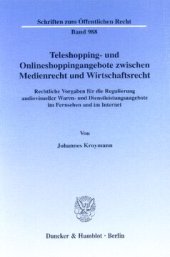 book Teleshopping- und Onlineshoppingangebote zwischen Medienrecht und Wirtschaftsrecht: Rechtliche Vorgaben für die Regulierung audiovisueller Waren- und Dienstleistungsangebote im Fernsehen und im Internet