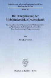 book Die Deregulierung der Mobilfunkmärkte Deutschlands: Geschichtliche Entwicklung und erste Wirkungsanalyse auf der Basis der Kollektivgütertheorie und des Koordinationsmängel-Diagnosekonzeptes