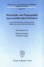 book Wirtschafts- und Finanzpolitik nach ordoliberalen Prinzipien: Ausgewählte Beiträge zur theoretischen Fundierung und praktischen Umsetzung. (Professor Dr. Heinz Grossekettler zum 60. Geburtstag)