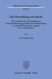 book Die Herstellung von Recht: Eine exemplarische Untersuchung zur Professionalisierungsgeschichte der Rechtsprechung am Beispiel Preußens im Ausgang des 18. Jahrhunderts