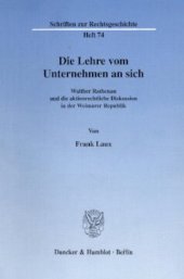 book Die Lehre vom Unternehmen an sich: Walther Rathenau und die aktienrechtliche Diskussion in der Weimarer Republik