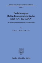 book Preisbezogene Behinderungsmissbräuche nach Art. 102 AEUV: Zur Konsistenz der europäischen Rechtsprechung