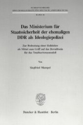 book Das Ministerium für Staatssicherheit der ehemaligen DDR als Ideologiepolizei: Zur Bedeutung einer Heilslehre als Mittel zum Griff auf das Bewußtsein für das Totalitarismusmodell