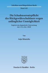 book Die Schadensersatzpflicht des Rückgewährschuldners wegen anfänglicher Unmöglichkeit: Zugleich eine dogmatische Untersuchung des § 311a Abs. 2 BGB